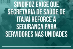 Sindifoz exige que Secretaria de Saúde de Itajaí reforce a segurança para servidores nas unidades