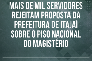 Mais de mil servidores rejeitam proposta da Prefeitura de Itajaí sobre o piso nacional do Magistério