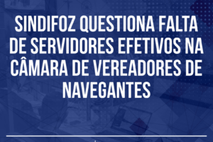 Sindifoz questiona falta de servidores efetivos na Câmara de Vereadores de Navegantes