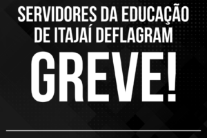 Servidores da Educação de Itajaí deflagram greve pelo não cumprimento do piso nacional do Magistério