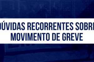 Dúvidas recorrentes sobre movimento de greve