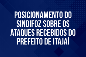 Posicionamento do Sindifoz sobre os ataques recebidos do prefeito de Itajaí