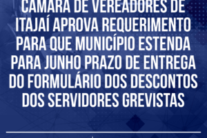 Câmara de Vereadores de Itajaí aprova requerimento para que município estenda para junho prazo de entrega do formulário dos descontos dos servidores grevistas