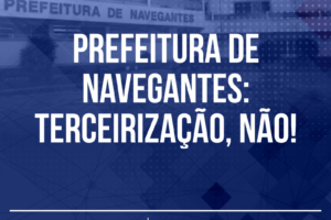 Prefeitura de Navegantes: TERCEIRIZAÇÃO, NÃO!
