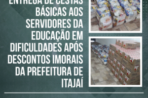 Sindifoz inicia entrega de cestas básicas aos servidores da Educação em dificuldades após descontos imorais da Prefeitura de Itajaí