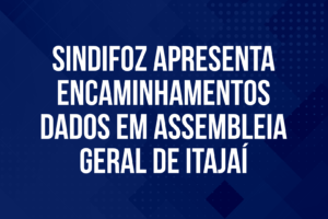 Sindifoz apresenta encaminhamentos dados em Assembleia Geral de Itajaí
