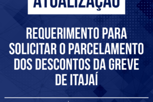 ATUALIZAÇÃO: Requerimento para solicitar o parcelamento dos descontos da greve de Itajaí