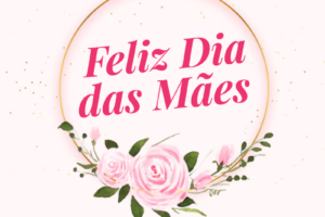 Feliz Dia das Mães!