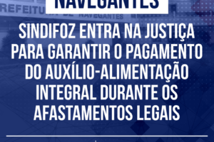 Navegantes: Sindifoz entra na justiça para garantir o pagamento do auxílio-alimentação integral durante os afastamentos legais