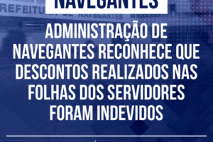 Administração de Navegantes reconhece que descontos realizados nas folhas dos servidores foram indevidos