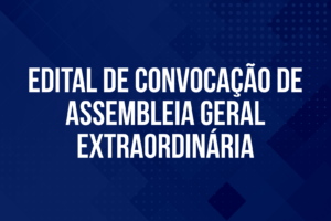 EDITAL DE CONVOCAÇÃO DE ASSEMBLEIA GERAL EXTRAORDINÁRIA