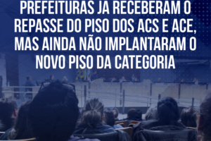 Prefeituras já receberam o repasse do piso dos ACS e ACE, mas ainda não implantaram o novo piso da categoria