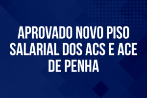 Aprovado novo piso salarial dos ACS e ACE de Penha