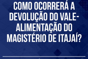 Como ocorrerá a devolução do vale-alimentação do magistério de Itajaí?