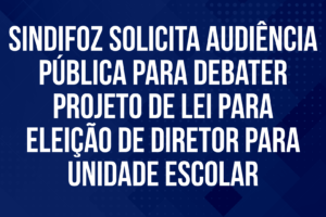 Sindifoz solicita audiência pública para debater projeto de lei para eleição de diretor para unidade escolar