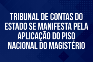 Tribunal de Contas do Estado se manifesta pela aplicação do piso nacional do Magistério