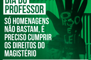 Dia do Professor: só homenagens não bastam, é preciso cumprir os direitos do magistério