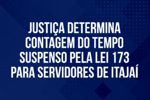 Justiça determina contagem do tempo suspenso pela Lei 173 para servidores de Itajaí