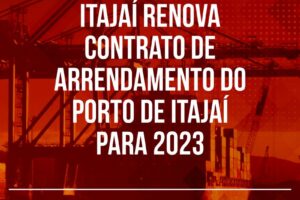 Itajaí renova contrato de arrendamento do porto de Itajaí para 2023