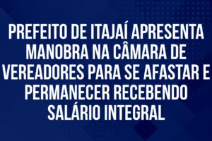 Prefeito de Itajaí apresenta manobra na Câmara de Vereadores para se afastar e permanecer recebendo salário integral