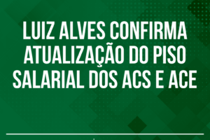 Luiz Alves confirma atualização do piso salarial dos ACS e ACE
