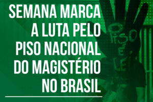 Semana marca a luta pelo Piso Nacional do Magistério no Brasil
