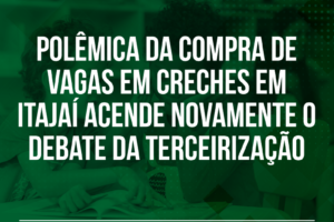 Polêmica da compra de vagas em creches em Itajaí acende novamente o debate da terceirização