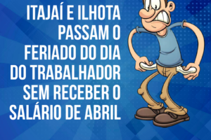 Servidores de Itajaí e Ilhota passam o feriado do Dia do Trabalhador sem receber o salário de abril