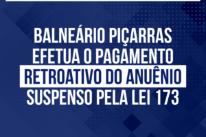 Balneário Piçarras efetua o pagamento retroativo do anuênio suspenso pela Lei 173