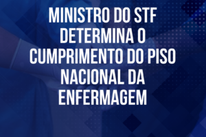 Ministro do STF determina o cumprimento do Piso Nacional da Enfermagem