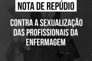 Nota de repúdio – Contra a sexualização das profissionais da enfermagem