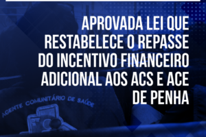 Aprovada lei que restabelece o repasse do incentivo financeiro adicional aos ACS e ACE de Penha
