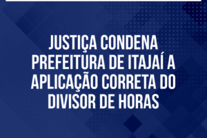 Justiça condena Prefeitura de Itajaí a aplicação correta do divisor de horas