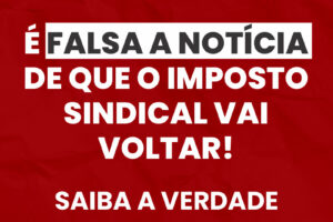 É falsa a notícia de que o imposto sindical vai voltar! Saiba a verdade