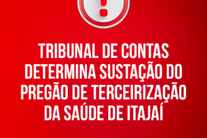 Tribunal de Contas determina sustação do pregão de terceirização da Saúde de Itajaí