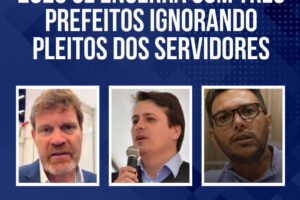 2023 se encerra com três prefeitos ignorando pleitos dos servidores