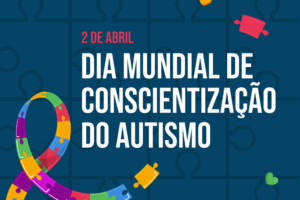 Dia Mundial de Conscientização do Autismo