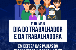Dia do trabalhador e da trabalhadora: em defesa das pautas da classe trabalhadora no país