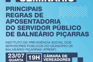 Seminário: Principais Regras de Aposentadoria do Servidor Público de Balneário Piçarras
