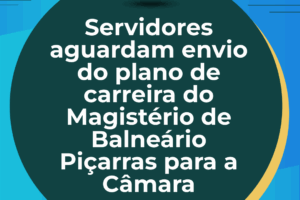 Servidores aguardam envio do plano de carreira do Magistério de Balneário Piçarras para a Câmara