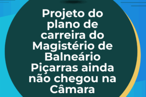 Projeto do plano de carreira do Magistério de Balneário Piçarras ainda não chegou na Câmara