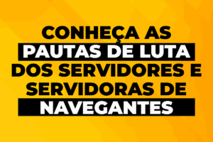 Conheça as pautas de luta dos servidores e servidoras de Navegantes