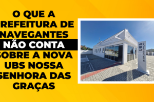 O que a Prefeitura de Navegantes não conta sobre a nova UBS Nossa Senhora das Graças