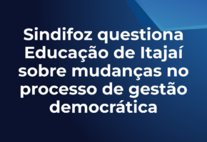 Sindifoz questiona Educação de Itajaí sobre mudanças no processo de gestão democrática