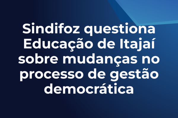 Sindifoz questiona Educação de Itajaí sobre mudanças no processo de gestão democrática